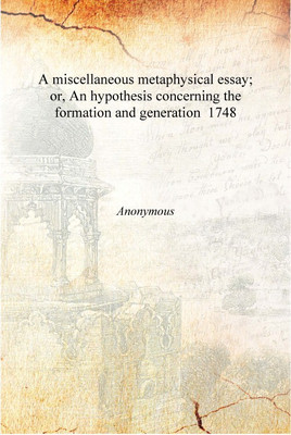 A miscellaneous metaphysical essay; or, An hypothesis concerning the formation and generation 1748 [Hardcover](English, Hardcover, Casway, R,Ralph, James, d.)