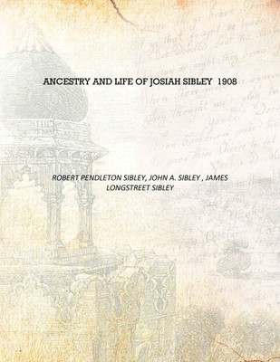 Ancestry and life of Josiah Sibley 1908 [Hardcover](English, Hardcover, Robert Pendleton Sibley, John A. Sibley , James Longstreet Sibley)