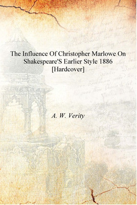The Influence Of Christopher Marlowe On Shakespeare'S Earlier Style 1886 [Hardcover](English, Hardcover, A. W. Verity)