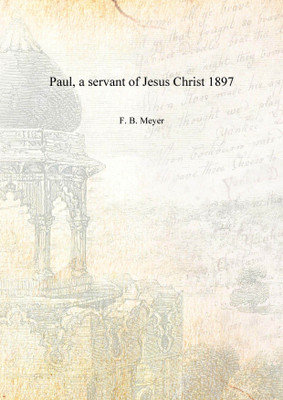 Paul, a servant of Jesus Christ 1897 [Hardcover](English, Hardcover, F. B. Meyer)