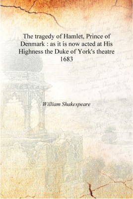 The tragedy of Hamlet, Prince of Denmark : as it is now acted at His Highness the Duke of York's theatre 1683 [Hardcover](English, Hardcover, William Shakespeare)