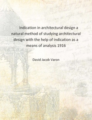 Indication in architectural design a natural method of studying architectural design with the help of indication as a means of a(English, Hardcover, David Jacob Varon)