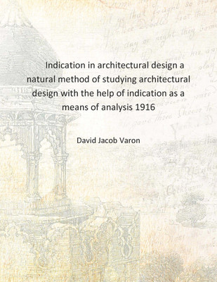 Indication in architectural design a natural method of studying architectural design with the help of indication as a means of a(English, Hardcover, David Jacob Varon)