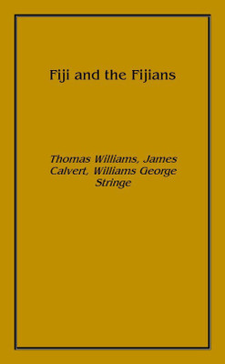 Fiji and the Fijians 1858 [Hardcover](English, Hardcover, Thomas Williams, James Calvert, Williams George Stringe)