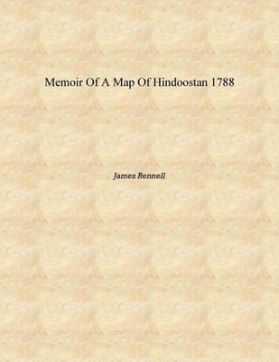 Memoir Of A Map Of Hindoostan 1788 [Hardcover](English, Hardcover, James Rennell)