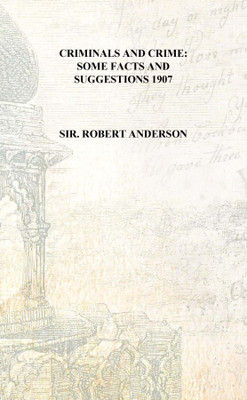 Criminals and crime: some facts and suggestions 1907 [Hardcover](English, Hardcover, Sir. Robert Anderson)