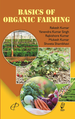 Basics of Organic Farming(English, Hardcover, Dr. Rakesh KUmar, Dr. Yanendra Kumar Singh, Dr. Rajkishore Kumar, Mukesh Kumar, Dr. Shweta Shambhavi)