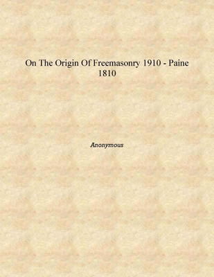 On The Origin Of Freemasonry 1910 - Paine 1810 [Hardcover](English, Hardcover, Anonymous)