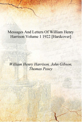 Messages and letters of William Henry Harrison Volume 1 1922 [Hardcover](English, Hardcover, William Henry Harrison, John Gibson, Thomas Posey)