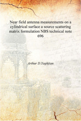 Near field antenna measurements on a cylindrical surface a source scattering matrix formulation Volume NBS technical note 696 [H(English, Hardcover, Arthur D.Yaghjian)