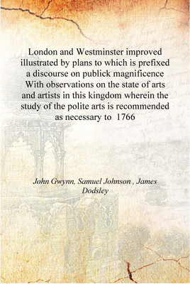 London and Westminster improved illustrated by plans to which is prefixed a discourse on publick magnificence With observations(English, Hardcover, John Gwynn, Samuel Johnson , James Dodsley)
