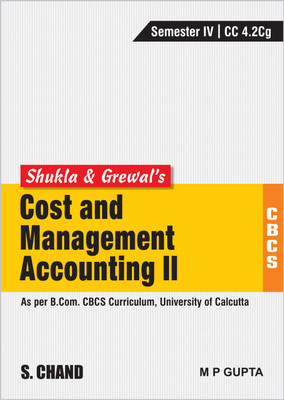 Grewal’s Cost and Management Accounting-II (As per B.Com. CBCS Curriculum, Semester-IV of University of Calcutta)(English, Paperback, M P Gupta)