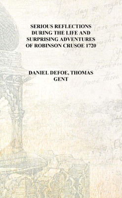 Serious reflections during the life and surprising adventures of Robinson Crusoe 1720 [Hardcover](English, Hardcover, Daniel Defoe, Thomas Gent)