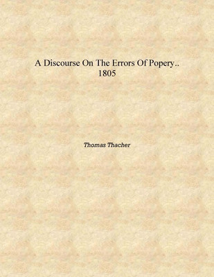 A discourse on the errors of popery.. 1805 [Hardcover](English, Hardcover, Thomas Thacher)