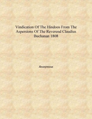 Vindication of the Hindoos from the aspersions of the Reverend Claudius Buchanan 1808 [Hardcover](English, Hardcover, Anonymous)