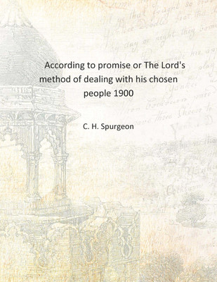According to promise or The Lord's method of dealing with his chosen people 1900 [Hardcover](English, Hardcover, C. H. Spurgeon)