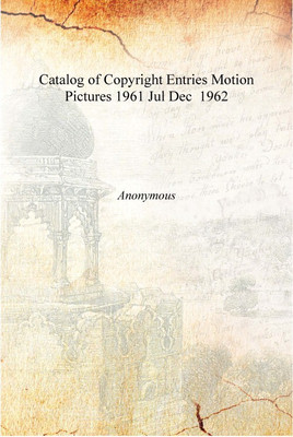Catalog of Copyright Entries Motion Pictures 1961 Jul Dec 1962 [Hardcover](English, Hardcover, Anonymous)