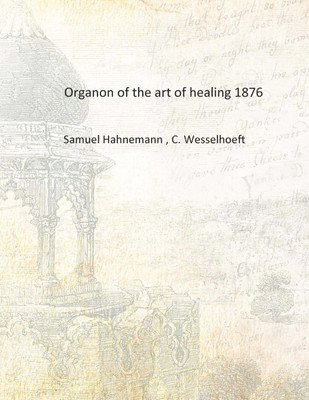 Organon of the art of healing 1876 [Hardcover](English, Hardcover, Samuel Hahnemann , C. Wesselhoeft)