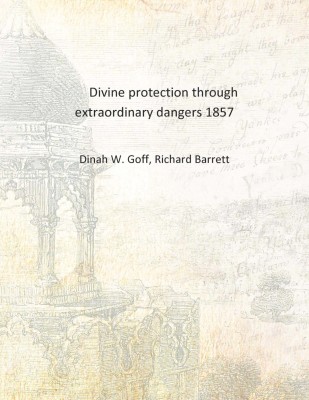 Divine protection through extraordinary dangers 1857 [Hardcover](English, Hardcover, Dinah W. Goff, Richard Barrett)