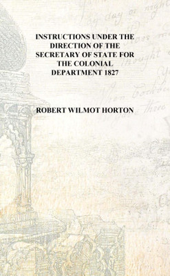 Instructions under the direction of the Secretary of State for the Colonial Department 1827 [Hardcover](English, Hardcover, Robert Wilmot Horton)