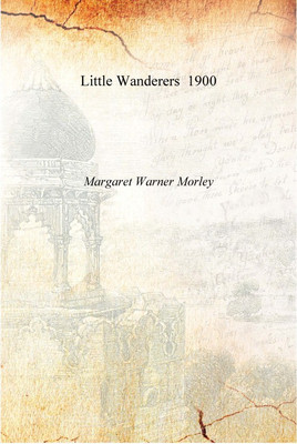 Little Wanderers 1900 [Hardcover](English, Hardcover, Margaret Warner Morley)