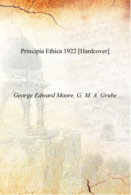 Principia ethica 1922 [Hardcover](English, Hardcover, George Edward Moore, G. M. A. Grube)