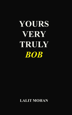 Yours Very Truly Bob(English, Paperback, Lalit Mohan)