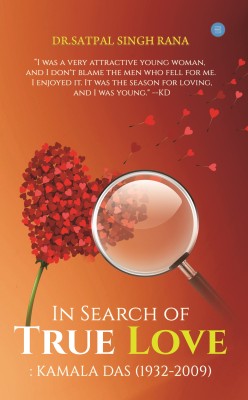 IN SEARCH OF TRUE LOVE: KAMALA DAS (1932-2009)(English, Paperback, Dr. Satpal Singh Rana)