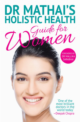 Dr Mathai's Holistic Health Guide For Women(English, Paperback, Mathai Issac)