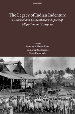 The Legacy of Indian Indenture: Historical and Contemporary Aspects of Migration and Diaspora(English, Hardcover, Maurits S. Hassankhan, Lomarsh Roopnarine, Hans Ramsoedh (eds)) The Legacy of Indian Indenture: Historical and Contemporary Aspects of Migration and Diaspora(English, Hardcover, Maurits S. Hassankhan, Lomarsh Roopnarine, Hans Ramsoedh (eds))