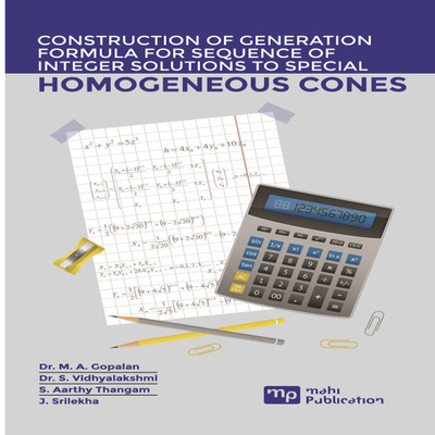 CONSTRUCTION OF GENERATION FORMULA FOR SEQUENCE OF INTEGER SOLUTIONS TO SPECIAL HOMOGENEOUS CONES(English, Paperback, S. Aarthy Thangam, Dr. M. A. Gopalan, Dr. S. Vidhyalakshmi, J. Srilekha) CONSTRUCTION OF GENERATION FORMULA FOR SEQUENCE OF INTEGER SOLUTIONS TO SPECIAL HOMOGENEOUS CONES(English, Paperback, S. Aarthy Thangam, Dr. M. A. Gopalan, Dr. S. Vidhyalakshmi, J. Srilekha)