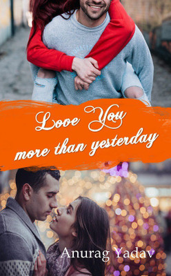 Love You More Than Yesterday(English, Paperback, Anurag Yadav)