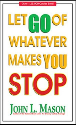 Let Go of Whatever Makes You Stop(English, Paperback, Mason John L.)