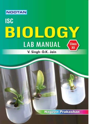 Nootan ISC Biology Lab-Manual for Class 12th - Nageen Prakashan(English, Paperback, V. Singh, D.K. Jain)