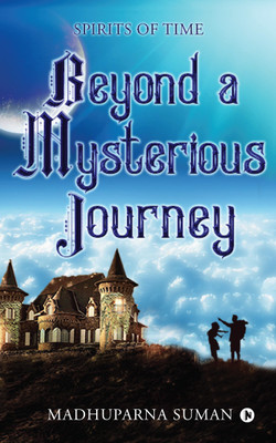 Beyond a Mysterious Journey(English, Paperback, Madhuparna Suman)