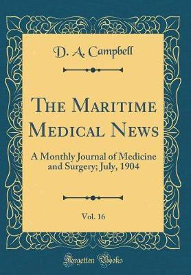 The Maritime Medical News, Vol. 16: A Monthly Journal of Medicine and Surgery; July, 1904 (Classic Reprint)(English, Hardcover, Campbell D. A.)