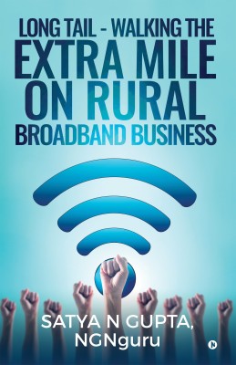 Long Tail - Walking the Extra Mile on Rural Broadband Business(English, Paperback, Satya N Gupta, NGNguru)