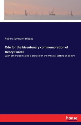 Ode for the bicentenary commemoration of Henry Purcell(English, Paperback, Bridges Robert Seymour)