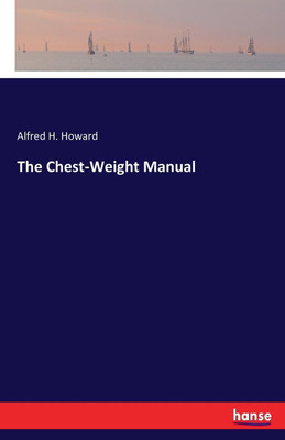 The Chest-Weight Manual(English, Paperback, Howard Alfred H)