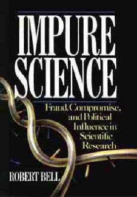 Impure Science: Fraud, Compromise and Political Influence in Scientific Research(English, Hardcover, Bell Robert)