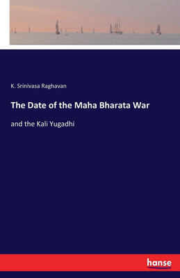 The Date of the Maha Bharata War(English, Paperback, Srinivasa Raghavan K)