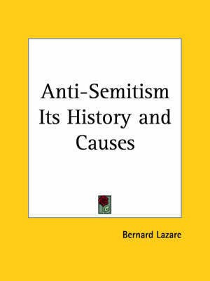 Anti-semitism Its History and Causes (1903)(English, Paperback, Lazare Bernard)