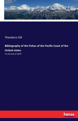 Bibliography of the Fishes of the Pacific Coast of the United states(English, Paperback, Gill Theodore)