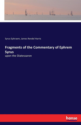 Fragments of the Commentary of Ephrem Syrus(English, Paperback, Harris James Rendel)