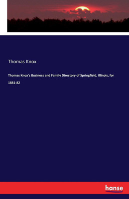 Thomas Knox's Business and Family Directory of Springfield, Illinois, for 1881-82(English, Paperback, Knox Thomas)
