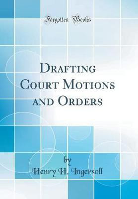 Drafting Court Motions and Orders (Classic Reprint)(English, Hardcover, Ingersoll Henry H.)