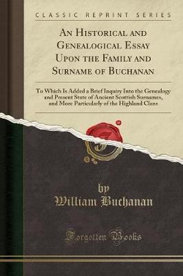 An Historical and Genealogical Essay Upon the Family and Surname of Buchanan(English, Paperback, Buchanan William)