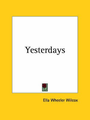 Yesterdays (1910)(English, Paperback, Wilcox Ella Wheeler)
