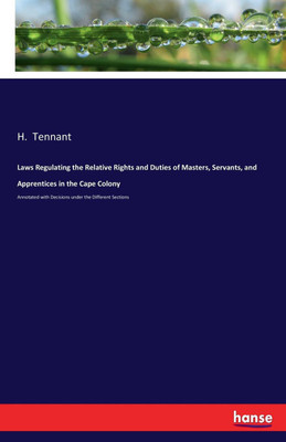 Laws Regulating the Relative Rights and Duties of Masters, Servants, and Apprentices in the Cape Colony(English, Paperback, Tennant H)