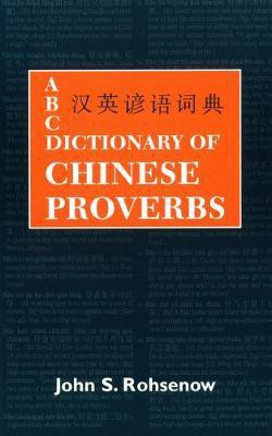ABC Dictionary of Chinese Proverbs (Yanyu)(English, Electronic book text, Rohsenow John S)